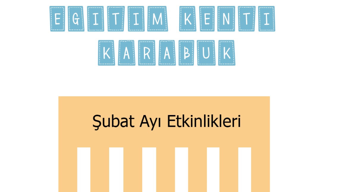 EĞİTİM KENTİ KARABÜK ŞUBAT AYI OKUL ETKİNLİKLERİMİZ