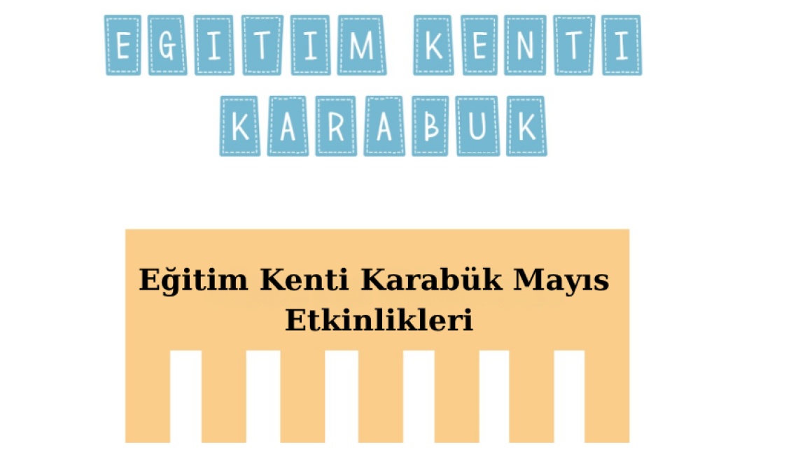 EĞİTİM KENTİ KARABÜK MAYIS ETKİNLİKLERİ